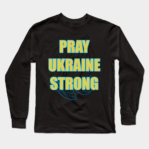 Pray Ukraine Strong Long Sleeve T-Shirt by DesigningJudy